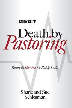 portada Death by Pastoring Study Guide: Finding the Heartbeat of a Healthy Leader (in English)