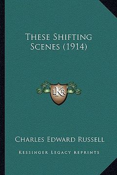 portada these shifting scenes (1914) (en Inglés)