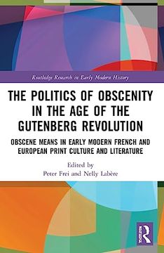 portada The Politics of Obscenity in the age of the Gutenberg Revolution (Routledge Research in Early Modern History) 