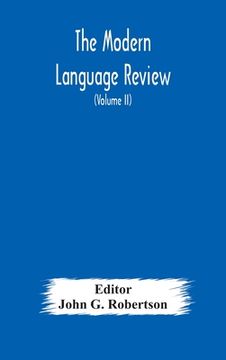portada The Modern language review; A Quarterly Journal Devoted to the Study of Medieval and Modern Literature and Philology (Volume II) (in English)