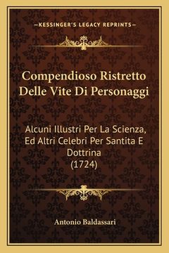 portada Compendioso Ristretto Delle Vite Di Personaggi: Alcuni Illustri Per La Scienza, Ed Altri Celebri Per Santita E Dottrina (1724) (in Italian)