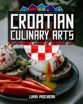 portada Croatian Culinary Arts: Mysterious Cuisine of Adriatic Sea (in English)