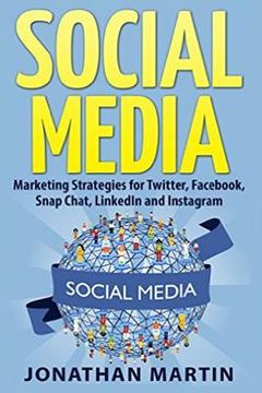portada Social Media: Marketing Strategies for Twitter, Facebook, Snapchat, LinkedIn and Instagram (en Inglés)