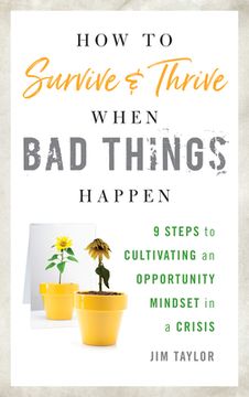 portada How to Survive and Thrive When Bad Things Happen: 9 Steps to Cultivating an Opportunity Mindset in a Crisis (in English)