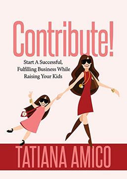 portada Contribute! Start a Successful, Fulfilling Business While Raising Your Kids (en Inglés)