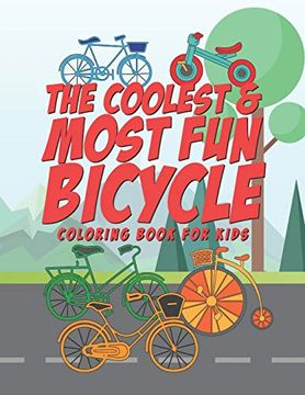 portada The Coolest & Most fun Bicycle Coloring Book for Kids: 25 fun Designs for Boys and Girls - Perfect for Young Children Preschool Elementary Toddlers That Like Bikes (in English)