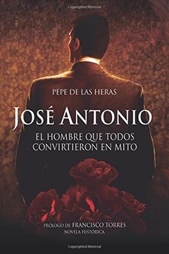 portada José Antonio, el Hombre que Todos Convirtieron en Mito (in Spanish)
