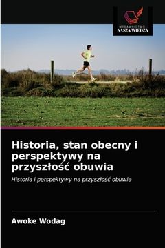 portada Historia, stan obecny i perspektywy na przyszlośc obuwia (en Polaco)