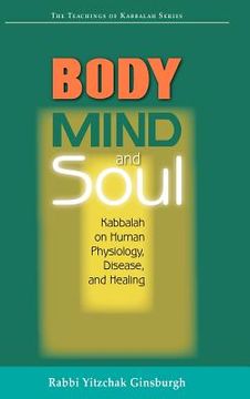 portada body, mind, and soul,kabbalah on human physiology, disease, and healing