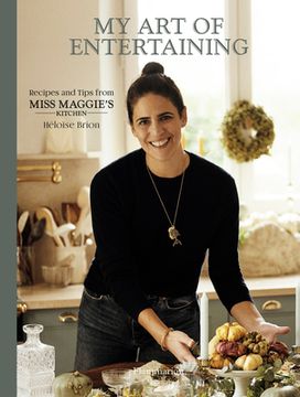 My Art of Entertaining: Recipes and Tips from Miss Maggie's Kitchen (en Inglés)