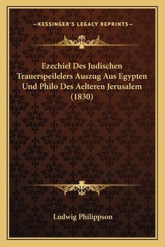 portada Ezechiel Des Judischen Trauerspeilelers Auszug Aus Egypten Und Philo Des Aelteren Jerusalem (1830) (en Alemán)