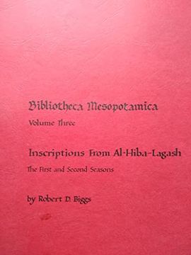 portada Inscriptions From Al-Hiba-Lagash, the First and Second Seasons (Bibliotheca Mesopotamica) (en Inglés)