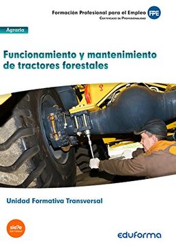 portada UF0273: (Transversal) Funcionamiento y mantenimiento de tractores forestales. Familia Profesional Agraria. Certificados de profesionalidad