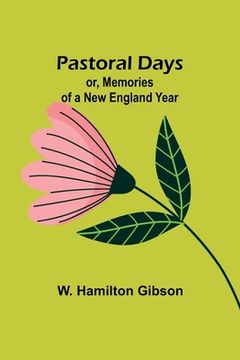 portada Pastoral Days; or, Memories of a New England Year (en Inglés)