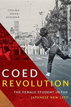 portada Coed Revolution: The Female Student in the Japanese new Left (Asia-Pacific: Culture, Politics, and Society) (en Inglés)