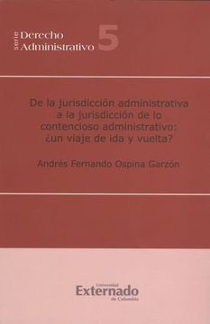 portada De la Jurisdiccion Administrativa a la Jurisdiccion de lo Contencioso Administrativo: Un Viaje de ida y de Vuelta? (in Spanish)