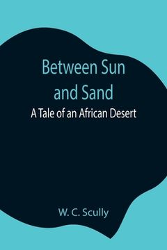 portada Between Sun and Sand: A Tale of an African Desert (in English)