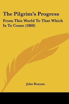 portada the pilgrim's progress: from this world to that which is to come (1860) (en Inglés)
