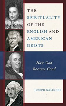portada The Spirituality of the English and American Deists: How god Became Good (en Inglés)