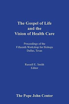 portada The Gospel of Life and the Vision of Health Care: Proceedings of the Fifteenth Bishops' Workshop, Dallas, Texas (libro en Inglés)