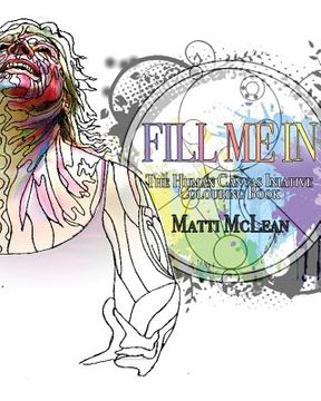 portada Fill Me In: The Human Canvas Initiative Colouring Book for Adults (en Inglés)