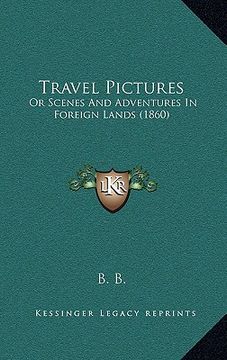portada travel pictures: or scenes and adventures in foreign lands (1860) (en Inglés)