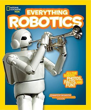 portada National Geographic Kids Everything Robotics: All the Photos, Facts, and fun to Make you Race for Robots 