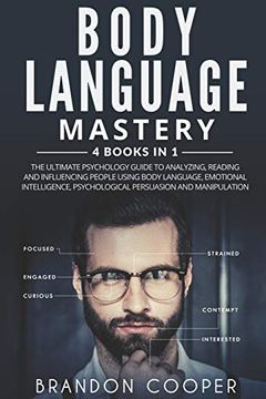 portada Body Language Mastery: 4 Books in 1: The Ultimate Psychology Guide to Analyzing, Reading and Influencing People Using Body Language, Emotional Intelligence, Psychological Persuasion and Manipulation 