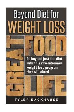 portada Beyond Diet for Weight Loss: Go beyond just the diet with this revolutionary weight loss program that will shred unwanted weight fast (en Inglés)