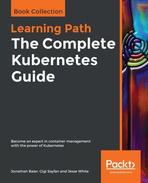 portada The Complete Kubernetes Guide: Become an Expert in Container Management With the Power of Kubernetes 