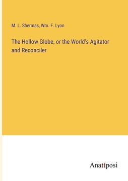 portada The Hollow Globe, or the World's Agitator and Reconciler (en Inglés)