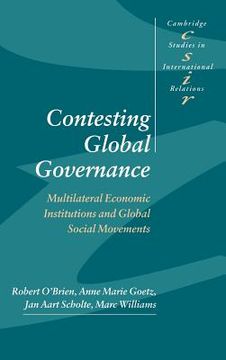 portada Contesting Global Governance Hardback: Multilateral Economic Institutions and Global Social Movements (Cambridge Studies in International Relations) (en Inglés)