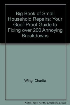 portada Big Book of Small Household Repairs: Your Goof-Proof Guide to Fixing Over 200 Annoying Breakdowns (en Inglés)