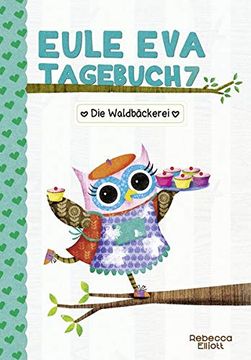 portada Eule eva Tagebuch 7 - Kinderbücher ab 6-8 Jahre (Erstleser Mädchen): Die Waldbäckerei (en Alemán)