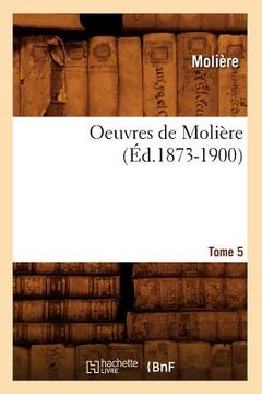 portada Oeuvres de Molière. Tome 5 (Éd.1873-1900) (en Francés)