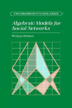portada Algebraic Models for Social Networks Hardback (Structural Analysis in the Social Sciences) (en Inglés)
