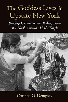 portada The Goddess Lives in Upstate new York: Breaking Convention and Making Home at a North American Hindu Temple (en Inglés)