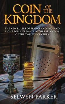 portada Coin of the Kingdom: The new Rulers of France and England Fight for Supremacy in the Early Years of the Twelfth Century (in English)
