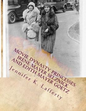 portada Movie Dynasty Princesses: Irene Mayer Selznick and Edith Mayer Goetz (en Inglés)