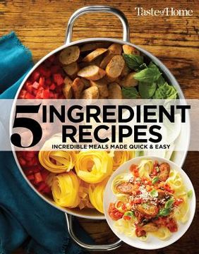 portada Taste of Home 5 Ingredient Cookbook 2e: Incredible Meals Made Quick & Easy (Toh 5 Ingredient) (en Inglés)