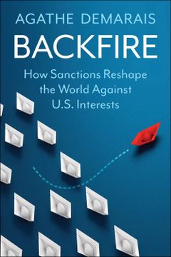 portada Backfire: How Sanctions Reshape the World Against U. Sa Interests (Center on Global Energy Policy Series) (en Inglés)