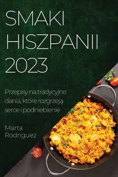 portada Smaki Hiszpanii 2023: Przepisy na tradycyjne dania, które rozgrzeją serce i podniebienie (en Polaco)