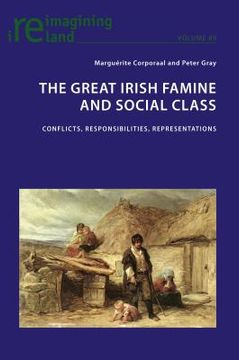 portada The Great Irish Famine and Social Class: Conflicts, Responsibilities, Representations (en Inglés)