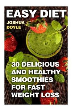portada Easy Diet: 30 Delicious And Healthy Smoothies for Fast Weight Loss (en Inglés)