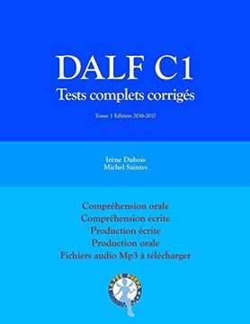 portada Dalf c1 Tests Complets Corrigés: Compréhension Orale, Compréhension Écrite, Production Écrite, Production Orale: Volume 1 (Tests Dalf c1) (en Francés)