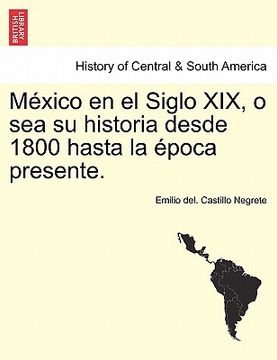 portada mexico en el siglo xix, o sea su historia desde 1800 hasta la poca presente.