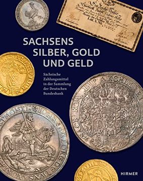 portada Sachsens Silber, Gold und Geld: Sächsische Zahlungsmittel in der Sammlung der Deutschen Bundesbank (en Alemán)