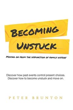 portada Becoming Unstuck: Moving on from the dysfunction of family history
