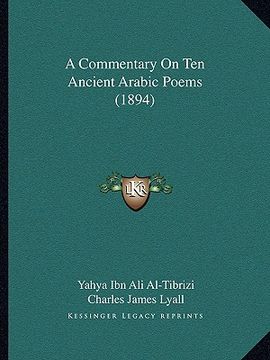 portada A Commentary On Ten Ancient Arabic Poems (1894) (en Árabe)
