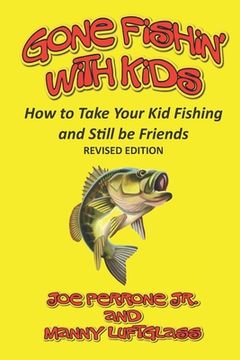 portada Gone Fishin' with Kids: How to Take Your Kid Fishing and Still Be Friends (en Inglés)